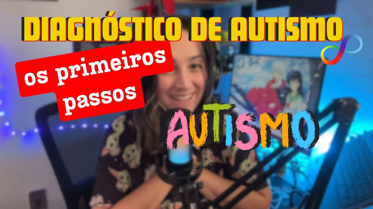 DIAGNOSTICO DE AUTISMO E COMO CONSEGUIR QUAIS PASSOS EU DEVE SEGUIR ??
