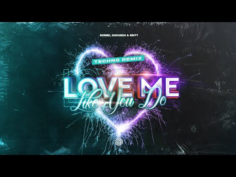 Robbe, 2Hounds & Britt - Love Me Like You Do (Techno Remix)