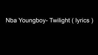 Twilight - NBA Youngboy (Lyrics)