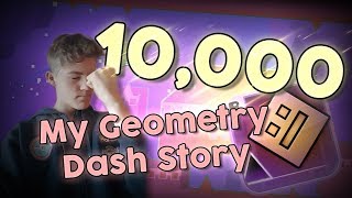 MY GEOMETRY DASH STORY [10 000 SUBSCRIBER SPECIAL]