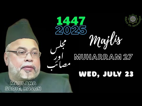 Full majlis - Muharram 27, 1447 | July 23, 2025 | Maulana Sadiq Hasan