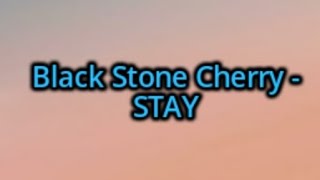 Black Stone Cherry - Stay (Lyrics)