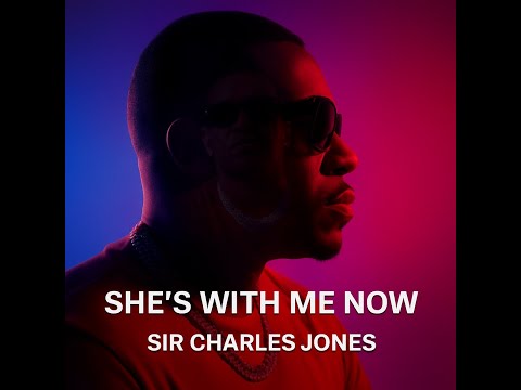 Sir Charles Jones  SHES WITH ME NOW OFFICIAL MUSIC VIDEO