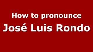 How to pronounce José Luis Rondo