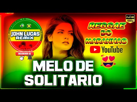 REGGAE 2024 - MELO DE SOLITARIO - Reggae Lindo - Reggae Do Maranhão - Internacional@JohnLucasRemix