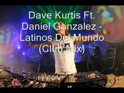 Dave Kurtis Ft. Daniel Gonzalez - Latinos Del Mundo (Club Mi