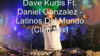 Dave Kurtis Ft. Daniel Gonzalez - Latinos Del Mundo (Club Mi