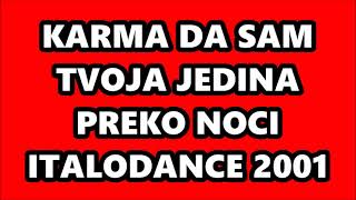 KARMA - DA SAM TVOJA JEDINA - PREKO NOCI (ITALODANCE 2001)