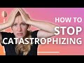 Catastrophizing How To Stop Making Yourself Depressed And Anxious Cognitive Distortion Skill 6