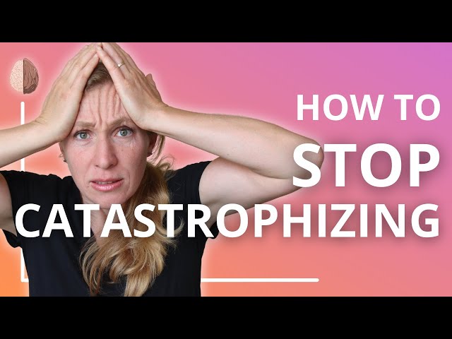 Understanding Catastrophizing: How to Overcome Anxiety and Depression ...