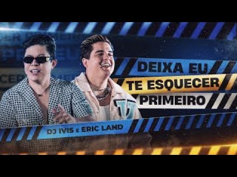 DEIXA EU TE ESQUECER PRIMEIRO - Dj Ivis e Eric Land (AÚDIO)