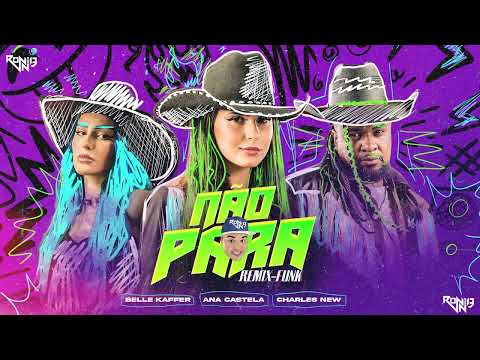 ANA CASTELA , BELLE KAFFER  E CHARLES NEM - NÂO PARA (REMIX-FUNK) (RONNIE DJ)