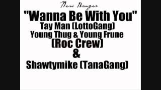 Wanna Be Wit U-TayMan Ft.YoungThug,Frune And Shawtymike