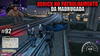 DERICK NO PATRULHAMENTO DA MADRUGADA! EP 92