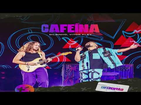 Dilsinho, Vitor Kley - Cafeína