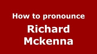 How to pronounce Richard Mckenna