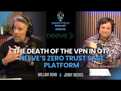 The Death of the VPN in OT? Neeve’s Zero Trust SASE Platform Explained - Ep 056