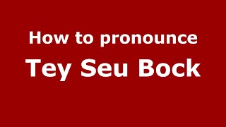 How to pronounce Tey Seu Bock