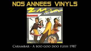 Le groupe Carambar - A boo goo Doo Flish A boo goo doo Flash 1987