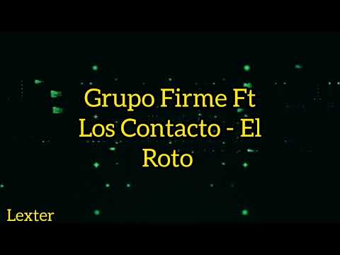 GRUPO FIRME FT GRUPO CONTACTO - EL ROTO (LETRA)