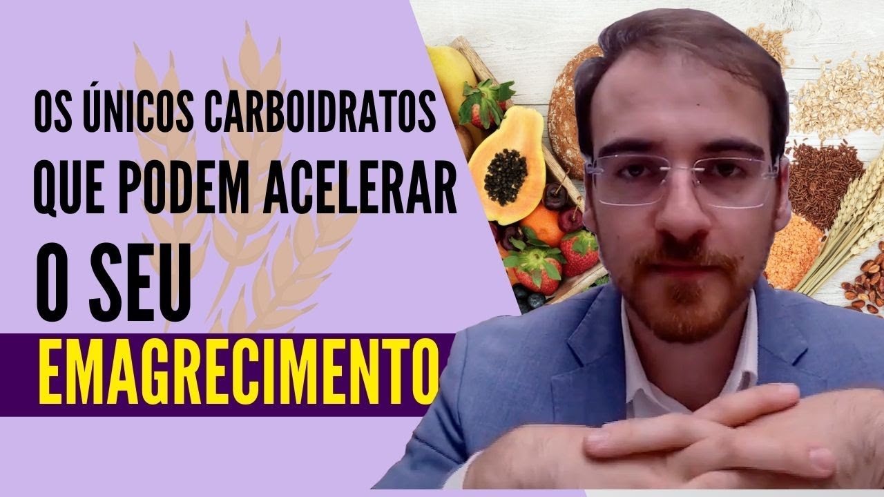 Os únicos carboidratos que podem acelerar o seu emagrecimento
