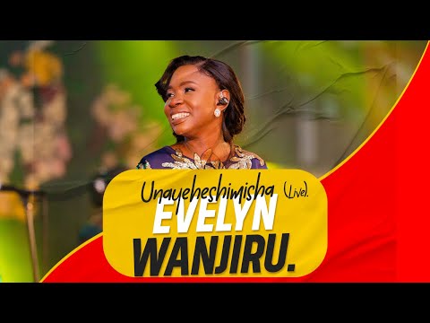 Evelyn Wanjiru - Unayeheshimisha (Live)