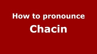 How to pronounce Chacin