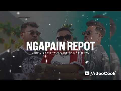 NGAPAIN REPOT Totonn caribo Ft Wizz Baker dan Fersly Nikijuluw