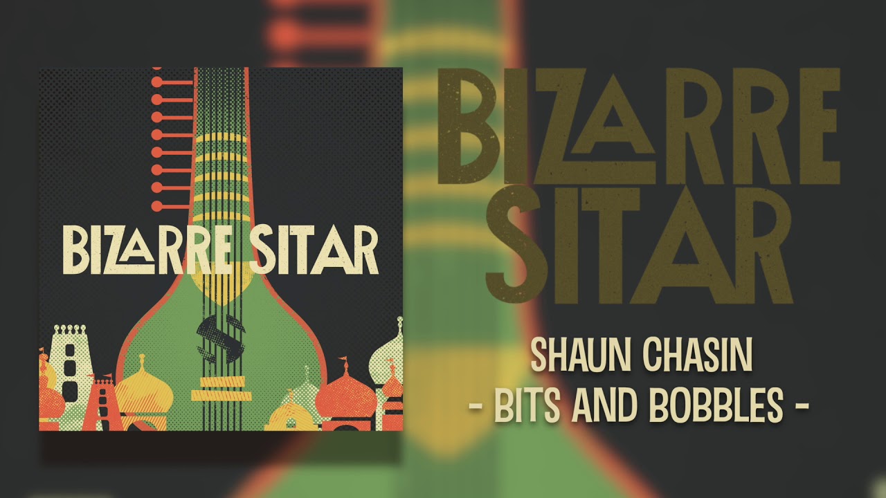 Bizarre Sitar | Shaun Chasin - Bits and Bobbles