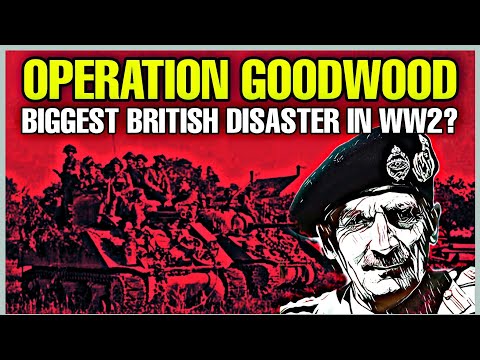 Operation Goodwood - One of the Biggest British Disasters of the Second World War!