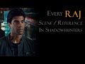 Every Raj Scene Reference In Shadowhunters
