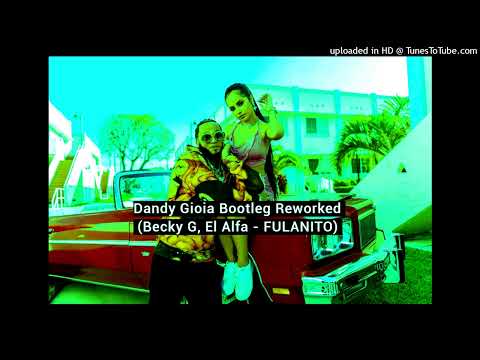 Dandy Gioia Bootleg Reworked - (Becky G, El Alfa - FULANITO)