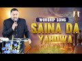 SAINA DA YAHOWA WORSHIP SONG