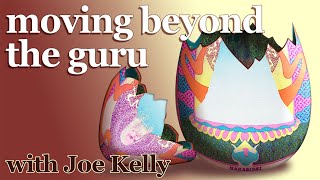 moving beyond the guru - with Joe Kelly