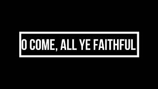 O Come, All Ye Faithful