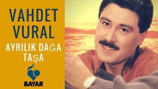 Vahdet Vural - Ayrılık Dağa Taşa