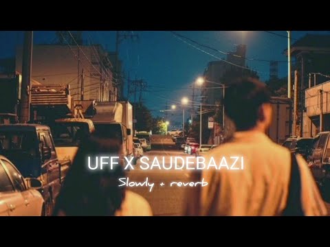 Uff x Saudebaazi (Mashup) - Full Version | Slowed + Reverb |Lofi song | Insta Viral|