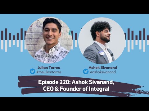Episode 220: Ashok Sivanand, CEO & Founder of Integral | Host