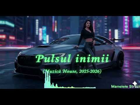 Manelele Străzii- Pulsul inimii ( Muzică House, 2025-2026)