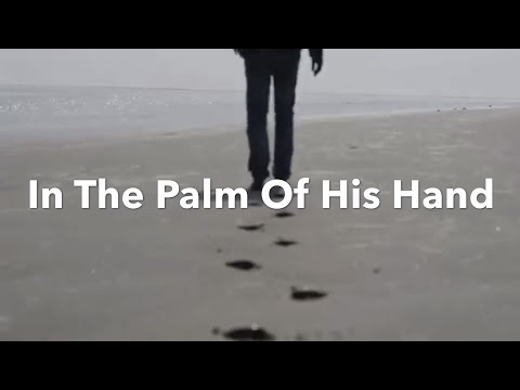Lyric Video - In The Palm Of His Hand