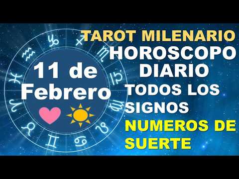 HORÓSCOPO DE HOY 11 FEBRERO 2026 Y NÚMEROS DE LA SUERTE - TAROT MILENARIO