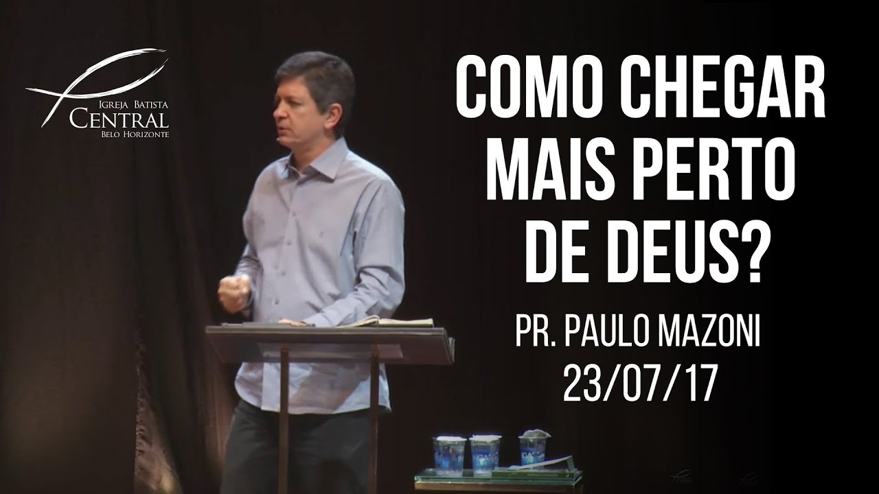 Como chegar mais perto de Deus? I Pr. Paulo Mazoni I 23/7/17