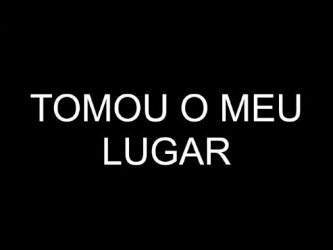 Tomou o meu lugar video