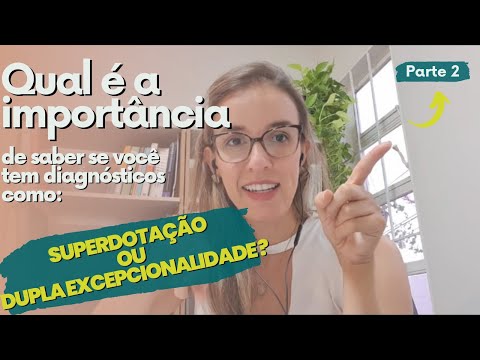 Por que preciso saber se sou uma pessoa superdotada ou com Dupla Excepcionalidade? - Parte 2