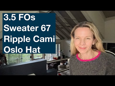 3.5 FOs - Sweater 67, Ripple Bralette Camisole, Oslo Hat - Mostly Knitting Podcast Ep 116