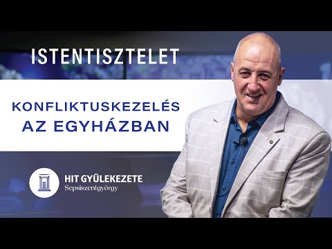 Konfliktuskezelés az Egyházban | Istentisztelet | Hit Gyülekezete