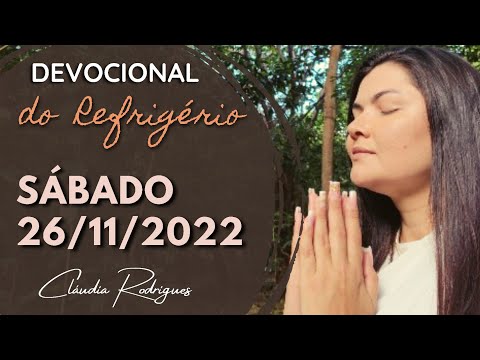 26/11/22 Devocional do Refrigério - reflexão e oração de hoje • Cláudia Rodrigues.
