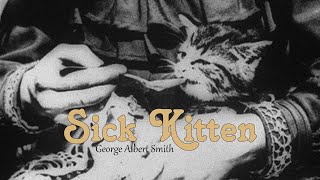 Sick Kitten (1903) George Albert Smith