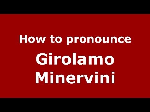 How to pronounce Girolamo Minervini (Italian/Italy) - PronounceNames.com