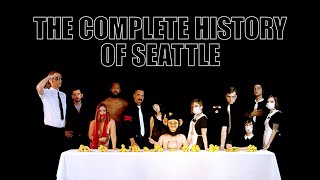 The Complete History Of Seattle